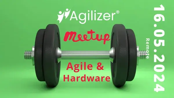 Agilizer Meetup Nr. 16 –Agilität im Hardware-Umfeld